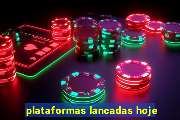 plataformas lancadas hoje